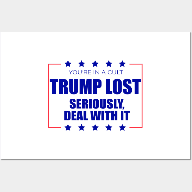 You're In A Cult Trump Lost Deal With It Wall Art by Sunoria